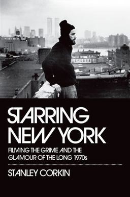 Starring New York Filming the Grime and the Glamour of the Long 1970s  9780195382808 Front Cover