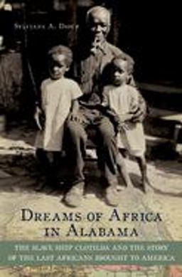 Dreams of Africa in Alabama The Slave Ship Clotilda and the Story of the Last Africans Brought to America  9780195382938 Front Cover