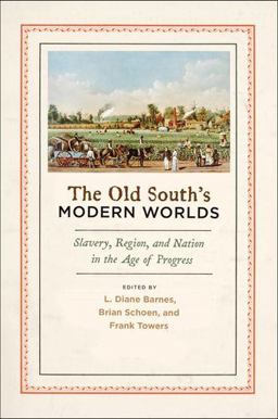 Old South's Modern Worlds Slavery, Region, and Nation in the Age of Progress  9780195384024 Front Cover