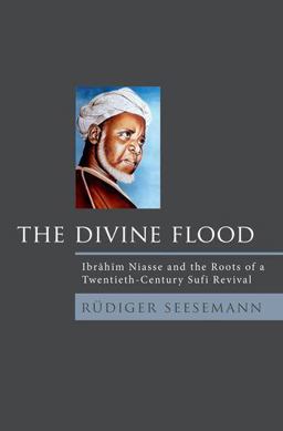Divine Flood Ibrahim Niasse and the Roots of a Twentieth-Century Sufi Revival  9780195384321 Front Cover