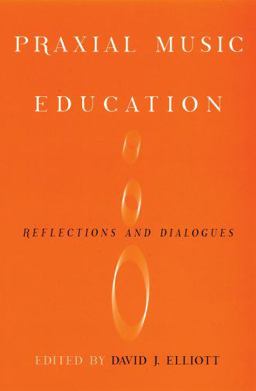 Praxial Music Education Reflections and Dialogues  9780195385076 Front Cover