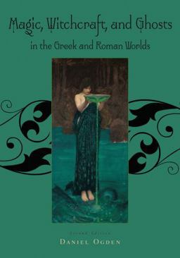 Magic, Witchcraft and Ghosts in the Greek and Roman Worlds A Sourcebook 2nd 9780195385205 Front Cover
