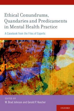 Ethical Conundrums, Quandaries and Predicaments in Mental Health Practice A Casebook from the Files of Experts  9780195385298 Front Cover