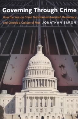 Governing Through Crime How the War on Crime Transformed American Democracy and Created a Culture of Fear  9780195386011 Front Cover