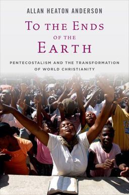 To the Ends of the Earth Pentecostalism and the Transformation of World Christianity  9780195386424 Front Cover