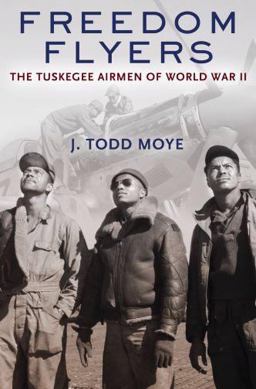 Freedom Flyers The Tuskegee Airmen of World War II  9780195386554 Front Cover