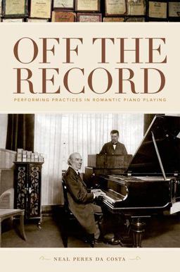 Off the Record Performing Practices in Romantic Piano Playing  9780195386912 Front Cover