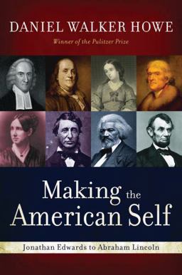 Making the American Self Jonathan Edwards to Abraham Lincoln  9780195387896 Front Cover