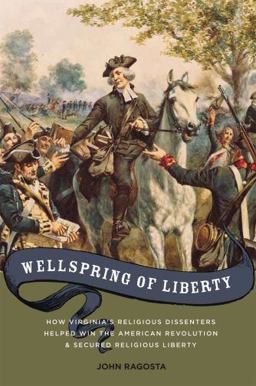 Wellspring of Liberty How Virginia's Religious Dissenters Helped Win the American Revolution and Secured Religious Liberty  9780195388060 Front Cover
