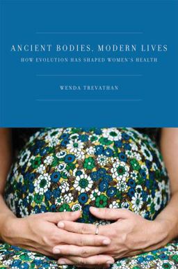 Ancient Bodies, Modern Lives How Evolution Has Shaped Women's Health  9780195388886 Front Cover
