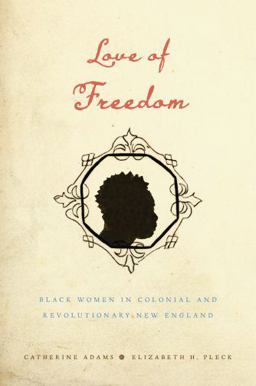 Love of Freedom Black Women in Colonial and Revolutionary New England  9780195389081 Front Cover