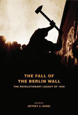 Fall of the Berlin Wall The Revolutionary Legacy Of 1989  9780195389104 Front Cover