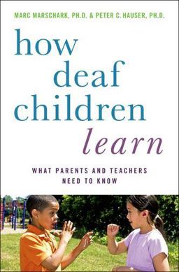 How Deaf Children Learn What Parents and Teachers Need to Know  9780195389753 Front Cover