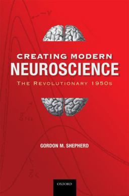 Creating Modern Neuroscience: the Revolutionary 1950s  9780195391503 Front Cover