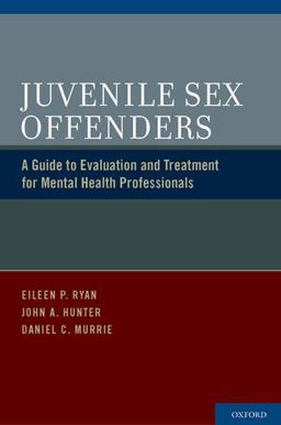 Juvenile Sex Offenders A Guide to Evaluation and Treatment for Mental Health Professionals  9780195393309 Front Cover