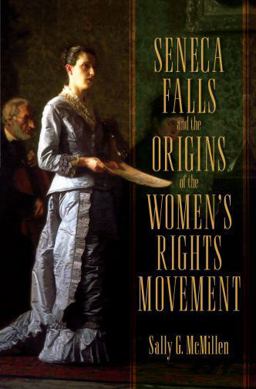 Seneca Falls and the Origins of the Women's Rights Movement  9780195393330 Front Cover