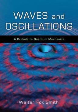 Waves and Oscillations A Prelude to Quantum Mechanics  9780195393491 Front Cover