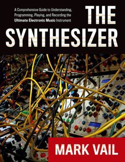 Synthesizer A Comprehensive Guide to Understanding, Programming, Playing, and Recording the Ultimate Electronic Music Instrument  9780195394894 Front Cover