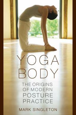 Yoga Body The Origins of Modern Posture Practice  9780195395341 Front Cover