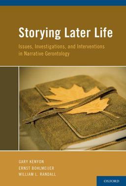 Storying Later Life Issues, Investigations, and Interventions in Narrative Gerontology  9780195397956 Front Cover