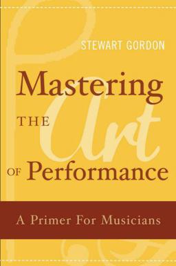 Mastering the Art of Performance A Primer for Musicians  9780195398724 Front Cover