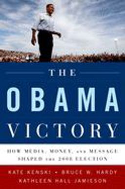 Obama Victory How Media, Money, and Message Shaped the 2008 Election  9780195399561 Front Cover