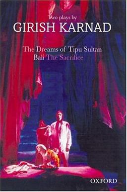 Dreams of Tipu Sultan and Bali: the Sacrifice Two Plays by Girish Karnad  9780195664768 Front Cover