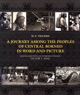 A Journey among the Peoples of Central Borneo in Word and Picture A Journey among the Peoples of Central Borneo in Word and Picture