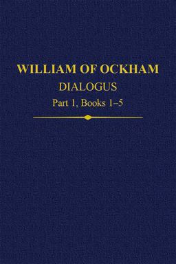 William of Ockham Dialogus Part 1, Books 1-5