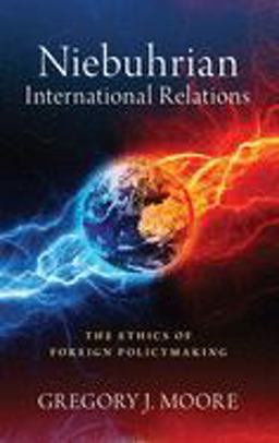 Niebuhrian International Relations The Ethics of Foreign Policymaking  9780197500446 Front Cover