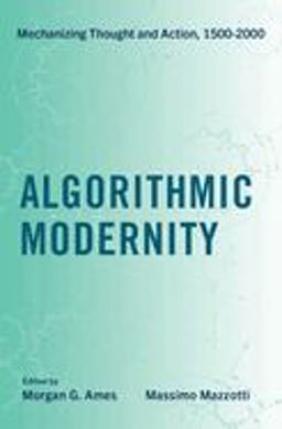 Algorithmic Modernity Mechanizing Thought and Action, 1500-2000  9780197502426 Front Cover