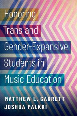 Honoring Trans and Gender-Expansive Students in Music Education  9780197506608 Front Cover