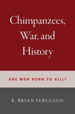 Chimpanzees, War, and History Are Men Born to Kill?  9780197506752 Front Cover