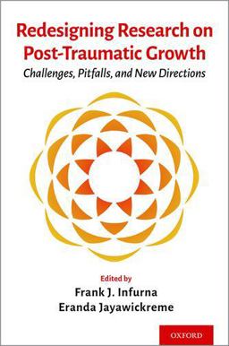 Redesigning Research on Post-Traumatic Growth Challenges, Pitfalls, and New Directions 2021 9780197507407 Front Cover