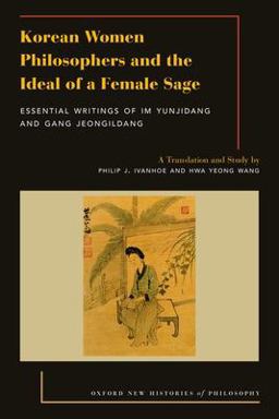 Korean Women Philosophers and the Ideal of a Female Sage Essential Writings of Im Yungjidang and Gang Jeongildang  9780197508695 Front Cover