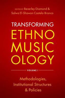 Transforming Ethnomusicology Volume I Methodologies, Institutional Structures, and Policies  9780197517611 Front Cover