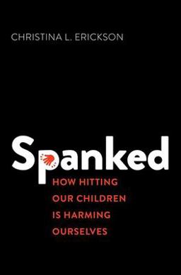Spanked How Hitting Our Children Is Harming Ourselves  9780197518236 Front Cover