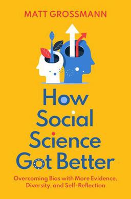 How Social Science Got Better Overcoming Bias with More Evidence, Diversity, and Self-Reflection  9780197518977 Front Cover