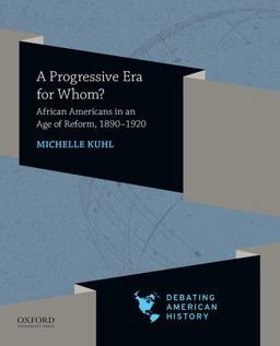 Progressive Era for Whom? African Americans in an Age of Reform, 1890-1920  9780197519196 Front Cover