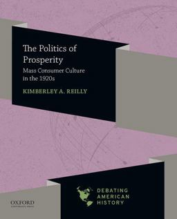 Politics of Prosperity Mass Consumer Culture in The 1920s  9780197519219 Front Cover