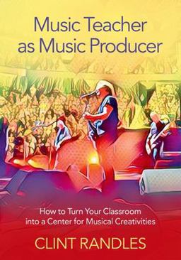 Music Teacher As Music Producer How to Turn Your Classroom into a Center for Musical Creativities  9780197519462 Front Cover