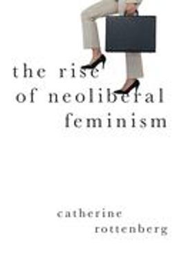 Rise of Neoliberal Feminism  9780197523773 Front Cover