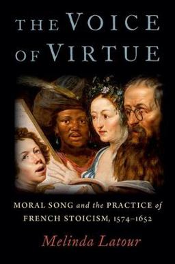 Voice of Virtue Moral Song and the Practice of French Stoicism, 1574-1652  9780197529744 Front Cover