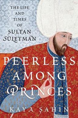 Peerless among Princes The Life and Times of Sultan Sï¿½leyman  9780197531631 Front Cover