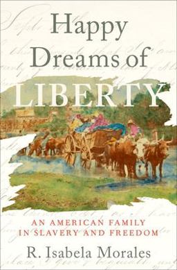 Happy Dreams of Liberty An American Family in Slavery and Freedom  9780197531792 Front Cover