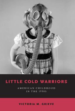 Little Cold Warriors American Childhood in The 1950s  9780197532904 Front Cover