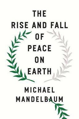 The Rise and Fall of Peace on Earth The Rise and Fall of Peace on Earth