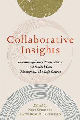 Collaborative Insights Interdisciplinary Perspectives on Musical Care Throughout the Life Course  9780197535028 Front Cover