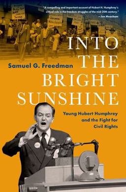 Into the Bright Sunshine Young Hubert Humphrey and the Fight for Civil Rights  9780197535196 Front Cover