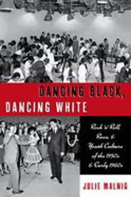Dancing Black, Dancing White Rock 'n' Roll, Race, and Youth Culture of the 1950s and Early 1960s  9780197536261 Front Cover
